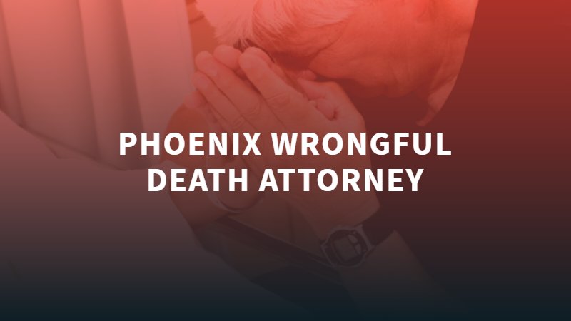 Abogado de Muerte por Negligencia en Phoenix