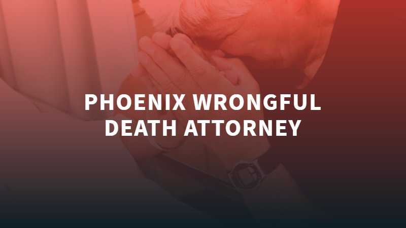 Phoenix Wrongful Death Attorney