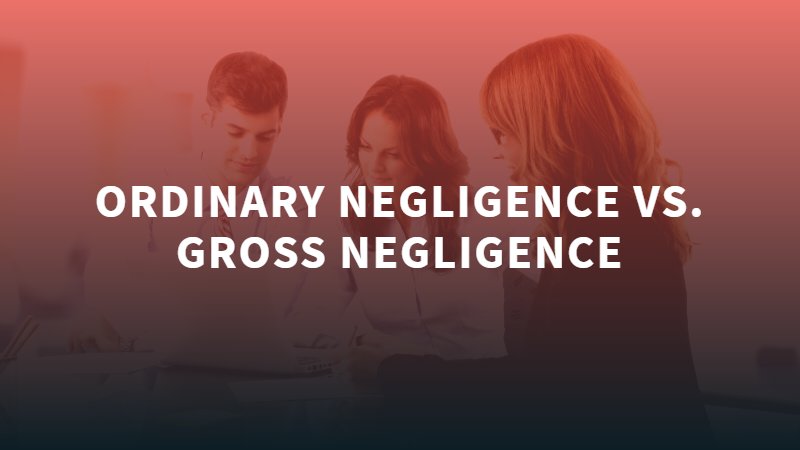 Ordinary Negligence vs. Gross Negligence