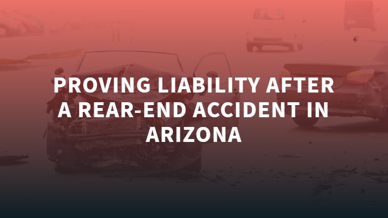 Probar la responsabilidad después de un accidente trasero en Arizona