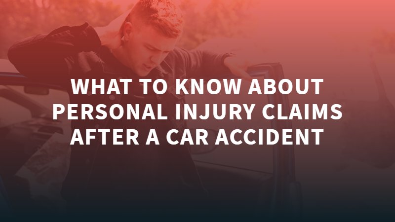 What To Know About Personal Injury Claims After a Car Accident