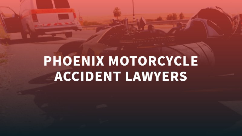 Motorcycle Accident Attorney Phoenix  