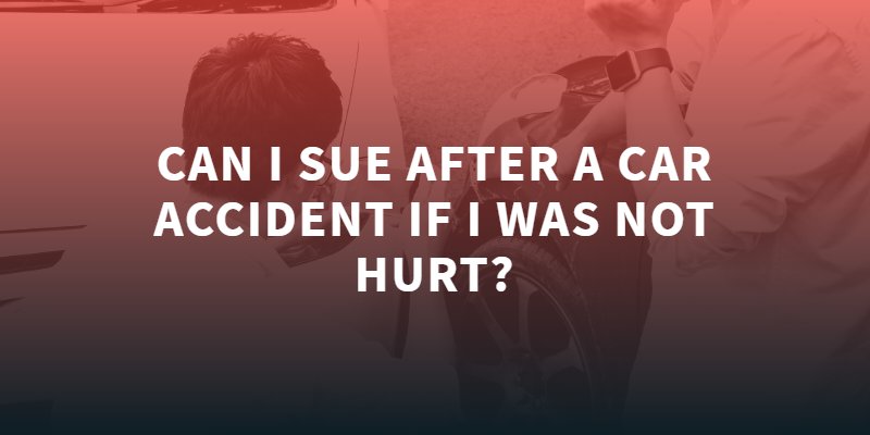 Can I Sue After a Car Accident if I Was Not Hurt?