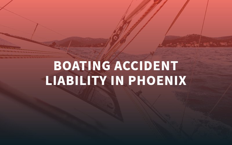 Boating Accident Liability in Phoenix