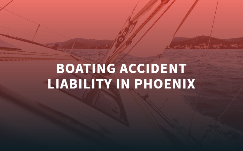 Boating Accident Liability in Phoenix