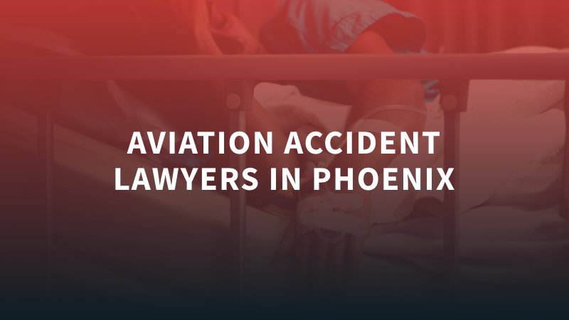 Phoenix Aviation Accident Lawyer