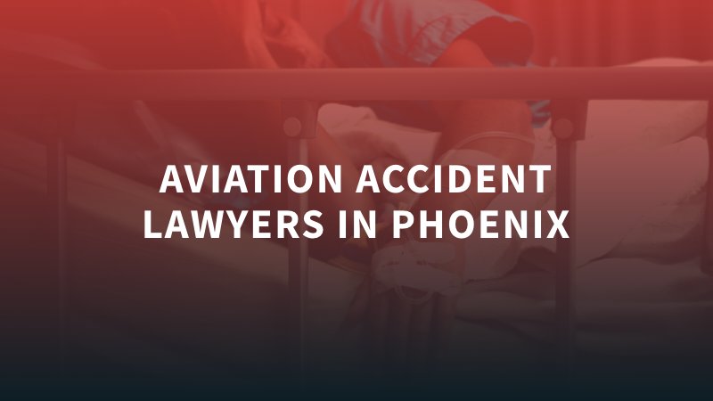 Abogado de Accidentes de Aviación en Phoenix