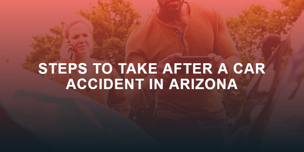 Steps To Take After a Car Accident in Arizona