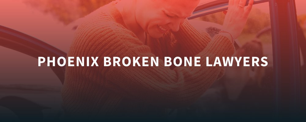 Phoenix Broken Bones Lawyer