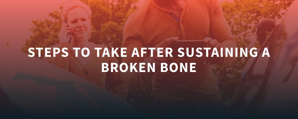 Steps to Take After Sustaining a Broken Bone