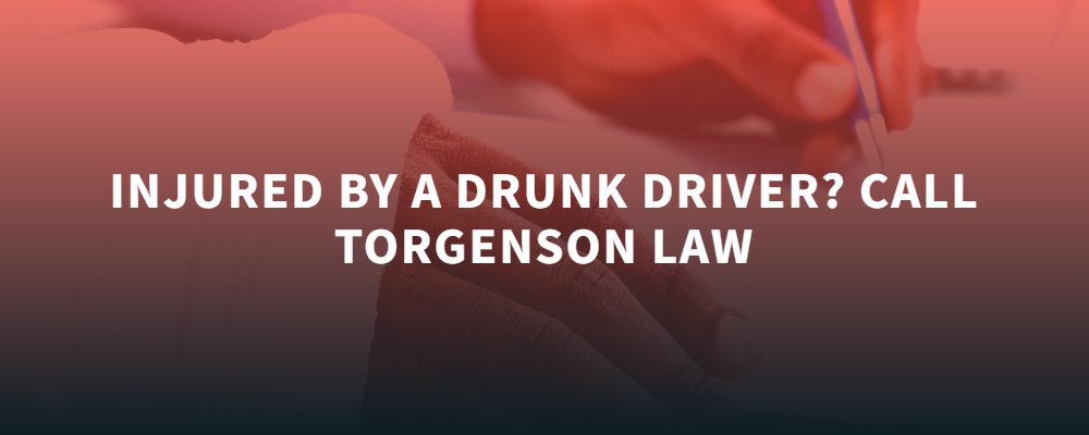 Injured by a drunk driver? call torgenson law