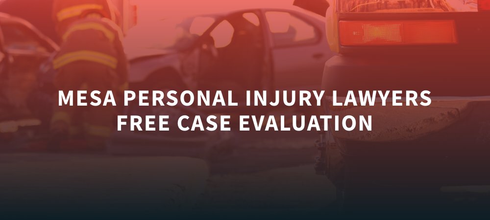 Mesa Personal Injury Lawyers Free Case Evaluation