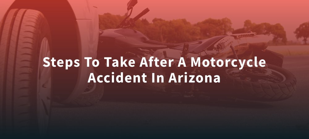 Steps To Take After a Motorcycle Accident in Arizona