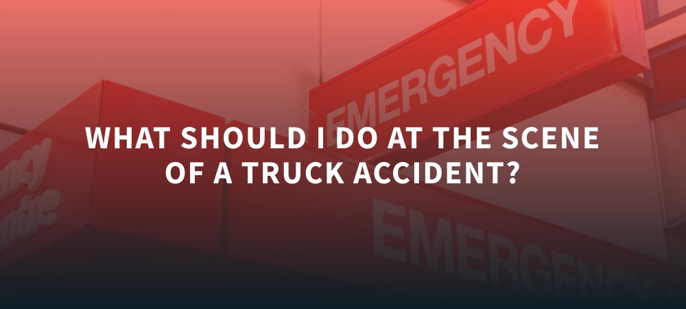 What Should I do at the Scene of a Truck Accident?