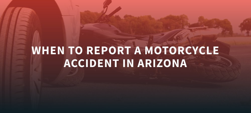 When to Report a Motorcycle Accident in Arizona